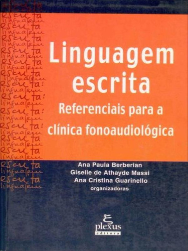 Linguagem escrita: referenciais para a clínica fonoaudiológica, de Massi, Giselle. Editora PLEXUS, capa mole, edição 1ª edição - 2003 em português