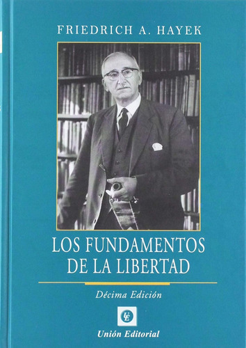 Los Fundamentos De La Libertad (sin Coleccion) / Friedrich A