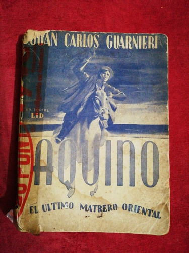 Aquino El Último Matrero Oriental - Juan Carlos Guarnieri 