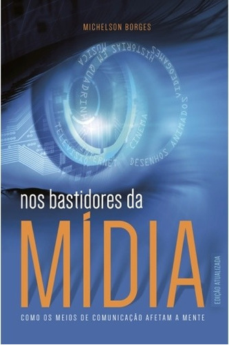 Nos Bastidores Da Mídia.: Como Os Meios De Comunicação Afetam A Mente, De Michelson Borges. Editora Cpb, Capa Mole Em Português