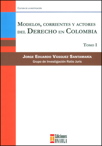 Modelos Corrientes Y Actores Del Derecho En Colombia Tomo I