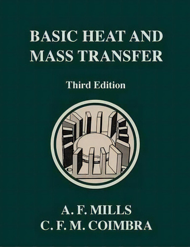 Basic Heat And Mass Transfer : Third Edition, De Anthony F Mills. Editorial Temporal Publishing, Llc, Tapa Dura En Inglés