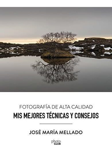 Libro: Mis Mejores Técnicas Y Consejos. Fotografía De Alta