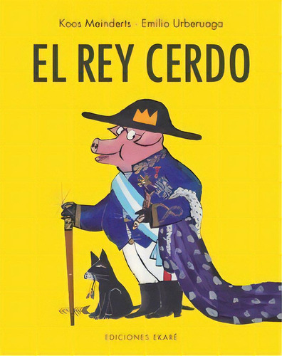 Rey Cerdo, De Koos Meinderts. Editorial Ediciones Ekaré, Tapa Blanda En Español