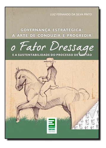 Fator Dressage E A Sustentabilidade Do Processo De Gestão, De Luiz Fernando Da Silva Pinto. Editora Senac Distrito Federal Em Português