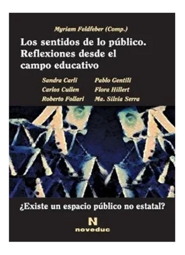 Sentidos De Lo Público Reflexiones Desde El Campo Educativo, Los, De Myriam Feldfeber (comp.). Editorial Noveduc En Español