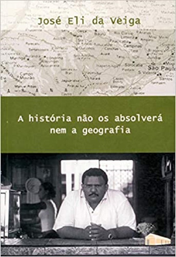 A História Não Os Absolverá Nem A Geografia, De José Eli Da Veiga. Editora Autores Associados, Capa Mole, Edição 1 Em Português, 2005