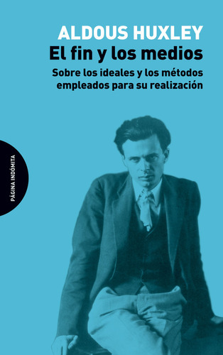 Aldous Huxley : El Fin Y Los Medios . Pagina Indomita @
