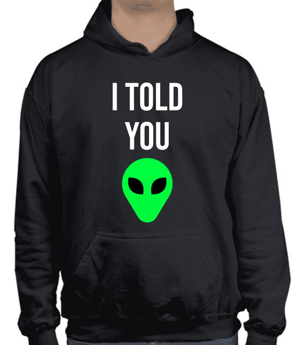 Sudadera I Told You - Alien Trendy Unisex