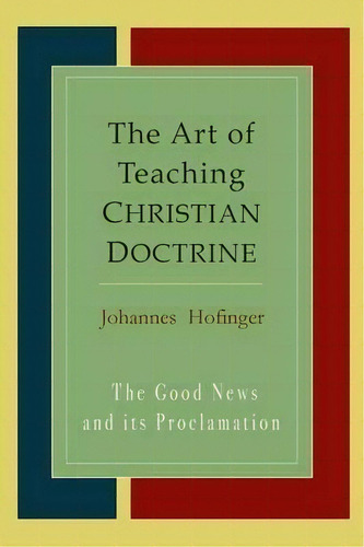 The Art Of Teaching Christian Doctrine, De Johannes Hofinger. Editorial Martino Fine Books, Tapa Blanda En Inglés