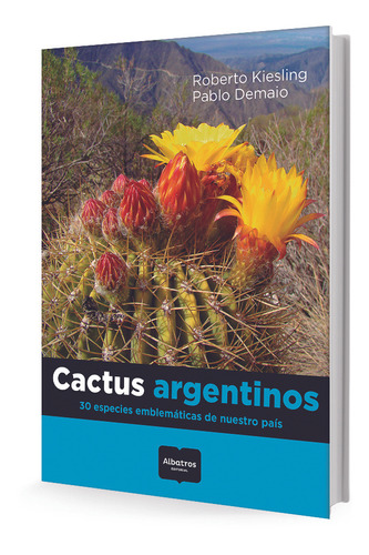 Cactus Argentinos. 30 Especies Emblemáticas De Nuestro País 