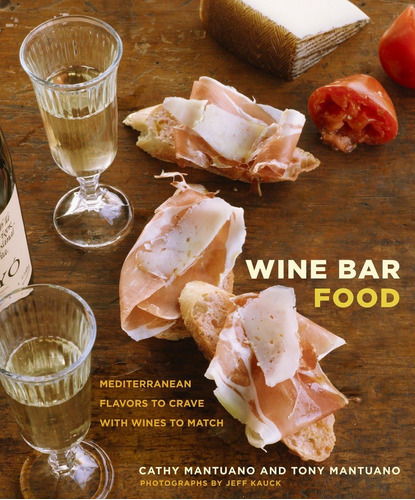 Libro: Wine Bar Food: Mediterranean Flavors To Crave With Wi