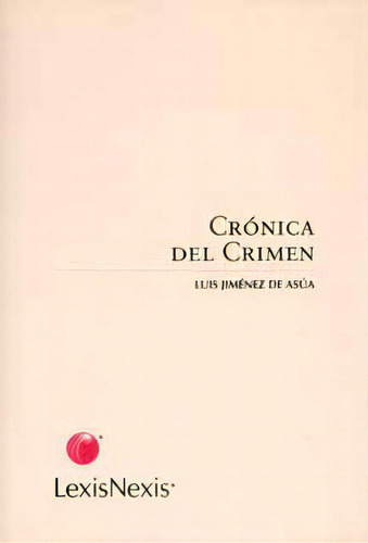 Crónica del crimen: Crónica del crimen, de Luis Jiménez de Asúa. Serie 9875920279, vol. 1. Editorial Intermilenio, tapa blanda, edición 2005 en español, 2005