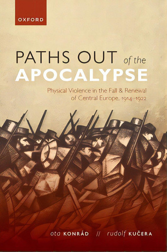 Paths Out Of The Apocalypse: Physical Violence In The Fall And Renewal Of Central Europe, 1914-1922, De Konrád, Ota. Editorial Oxford Univ Pr, Tapa Dura En Inglés