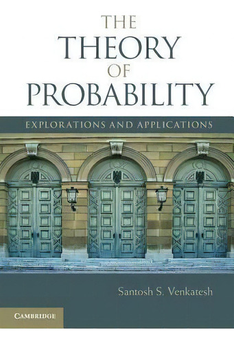 The Theory Of Probability : Explorations And Applications, De Santosh S. Venkatesh. Editorial Cambridge University Press, Tapa Dura En Inglés