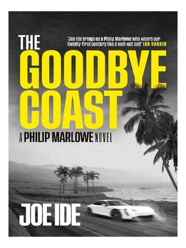 The Goodbye Coast: A Philip Marlowe Novel (hardback) -. Ew03