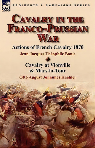 Cavalry In The Franco-prussian War, De Jean Jacques Theophile Bonie. Editorial Leonaur Ltd, Tapa Blanda En Inglés