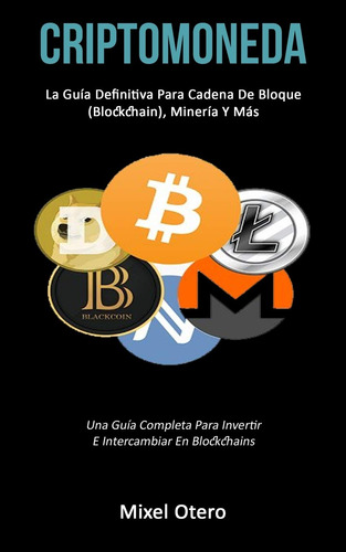 Criptomoneda: La Guía Definitiva Para La Cadena De Bloques