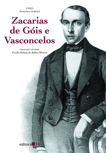 Zacarias de Góis e Vasconcelos, de Oliveira, Cecilia Helena de Salles. Editora 34 Ltda., capa mole em português, 2002