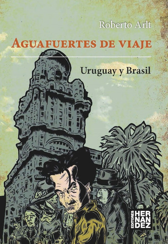 Aguafuertes De Viaje Uruguay Y Brasil - Arlt, Roberto