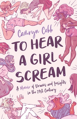 Libro To Hear A Girl Scream: A Memoir Of Dreams And Insig...