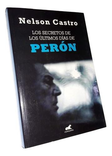 Los Secretos De Los Ultimos Dias De Peron - Nelson Castro