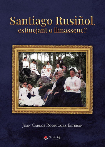 Santiago Rusiñol: No aplica, de Rodríguez Esteban , Juan Carlos.. Serie 1, vol. 1. Grupo Editorial Círculo Rojo SL, tapa pasta blanda, edición 1 en español, 2022