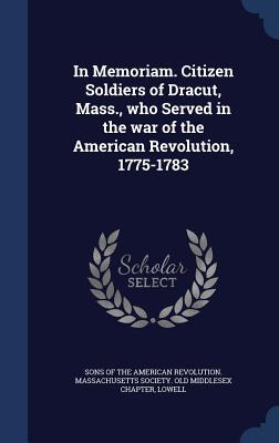 Libro In Memoriam. Citizen Soldiers Of Dracut, Mass., Who...