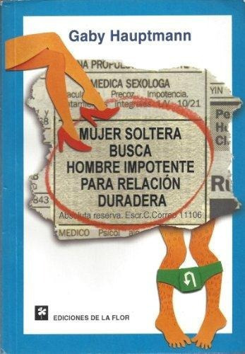 Mujer Soltera Busca Hombre Impotente Para Relacion D, De Hauptmann, Gaby. Editorial De La Flor En Español