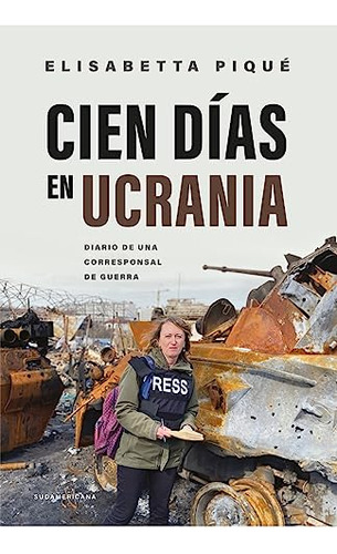 Cien Dias En Ucrania - Diario De Una Corresponsal De Guerra 