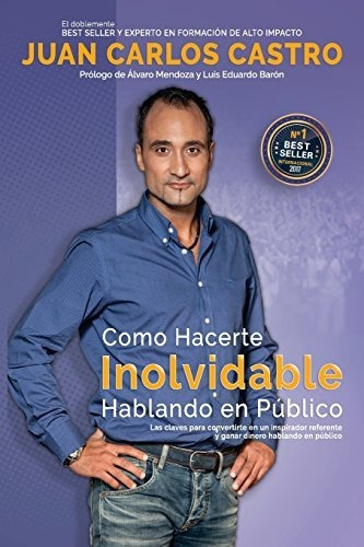 Como Hacerte Inolvidable Las Claves Para Convertirte En Un, De Cuadrado, Juan Carlos Cas. Editorial Createspace Independent Publishing Platform, Tapa Blanda En Español, 2017