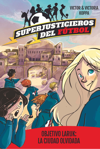 Superjusticieros del fútbol (5): Objetivo Laruk: La ciudad olvidada, de Koppa, Victor. Editorial EDITORIAL LA GALERA, tapa blanda en español, 2021