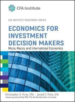 Economics For Investment Decision Makers : Micro, Macro, ...