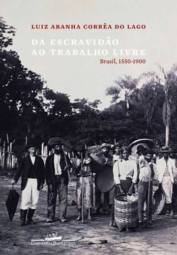 De la esclavitud al trabajo libre, de Lago, Luiz Aranha Corrêa do. Editorial Editora Schwarcz SA, tapa blanda en portugués, 2014