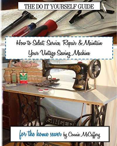 How To Select, Service, Repair  Y  Maintain Your Vintage Sew