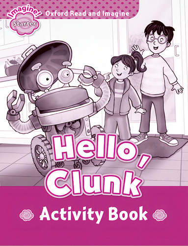 Oxford Read And Imagine: Starter:: Hello, Clunk Activity Book, De Paul Shipton. Editorial Oxford University Press, Tapa Blanda En Inglés