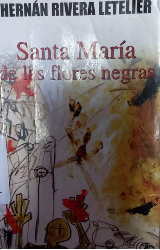 Santa María De Las Flores Negras - Hernán Rivera Letelier