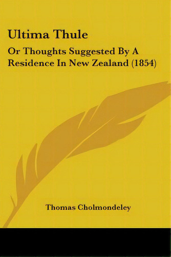 Ultima Thule: Or Thoughts Suggested By A Residence In New Zealand (1854), De Cholmondeley, Thomas. Editorial Kessinger Pub Llc, Tapa Blanda En Inglés