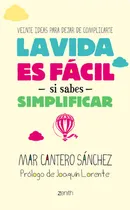 Comprar La Vida Es Fãâ¡cil Si Sabes Simplificar, De Cantero Sánchez, Mar. Editorial Zenith, Tapa Blanda En Español