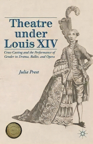 Theatre Under Louis Xiv, De Julia Prest. Editorial Palgrave Macmillan, Tapa Blanda En Inglés