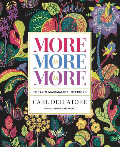 More Is More Is More: Today S Maximalist Interiors, De Carl Dellatore. Editorial Rizzoli International Publications, Tapa Dura, Edición 2022 En Inglés, 2022