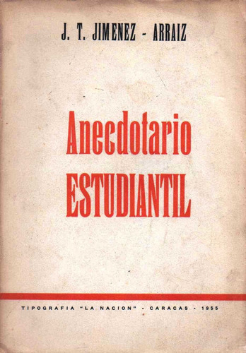 Anecdotario Estudiantil Jose Tomas Jimenez Arraiz  Ccs 1955