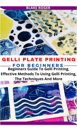 Libro: Gelli Plate Printing For Beginners: Beginners Guide T