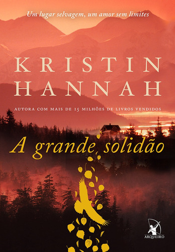 A grande solidão: Um lugar selvagem, um amor sem limites, de Hannah, Kristin. Editora Arqueiro Ltda., capa mole em português, 2018