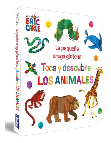 Pequeña Oruga Glotona - Toca Y Descubre Los Animales, La, De Eric Carle. Editorial Beascoa, Tapa Blanda, Edición 1 En Español