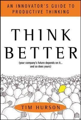 Think Better: An Innovator's Guide To Productive Thinking...