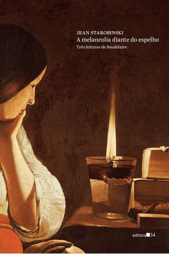 A melancolia diante do espelho, de Starobinski, Jean. Série Coleção Fábula Editora 34 Ltda., capa mole em português, 2014