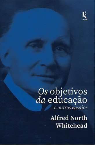 Os Objetivos Da Educação: E Outros Ensaios, De Whitehead North. Editora Kírion Em Português