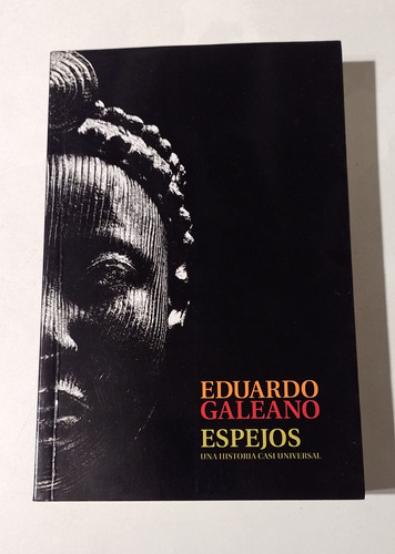 Espejos Una Historia Casi Universal - Eduardo Galeano