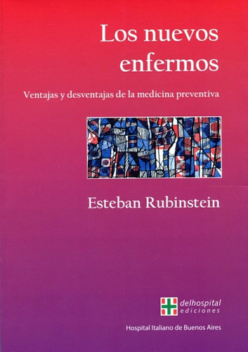 Los Nuevos Enfermos: Ventajas Y Desventajas De La Medicina Preventiva, De Esteban Rubinstein. Editorial Delhospital Ediciones, Edición 1 En Español